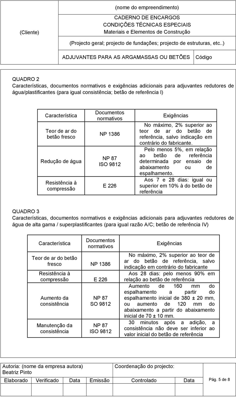 Pelo menos 5%, em relação ao betão de referência determinada por ensaio de abaixamento ou de espalhamento.