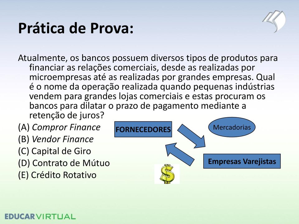 Qual é o nome da operação realizada quando pequenas indústrias vendem para grandes lojas comerciais e estas procuram os bancos para