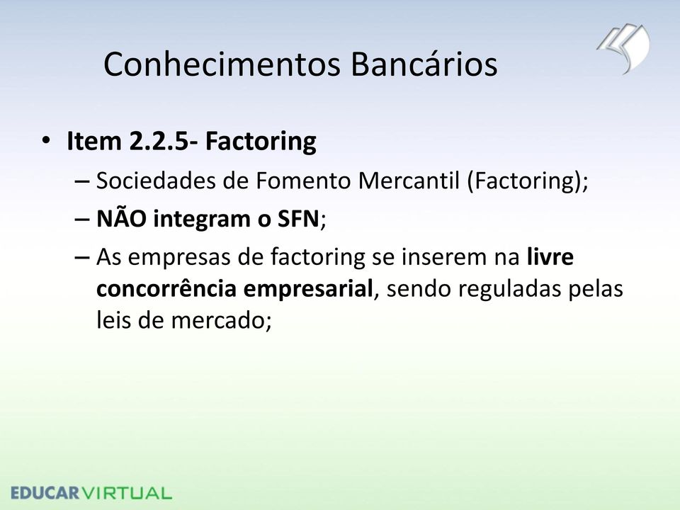 (Factoring); NÃO integram o SFN; As empresas de