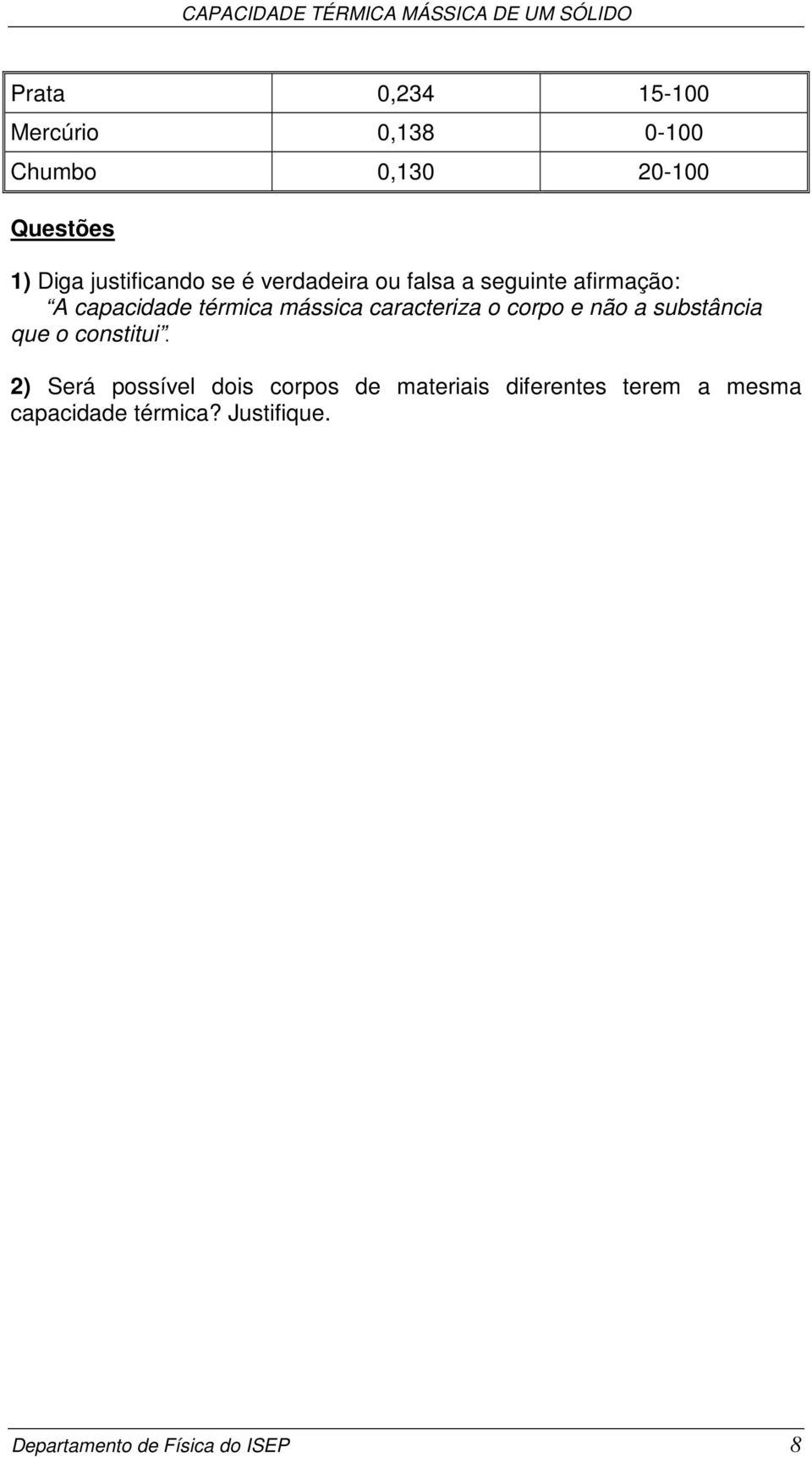 caracteriza o corpo e não a substância que o constitui.