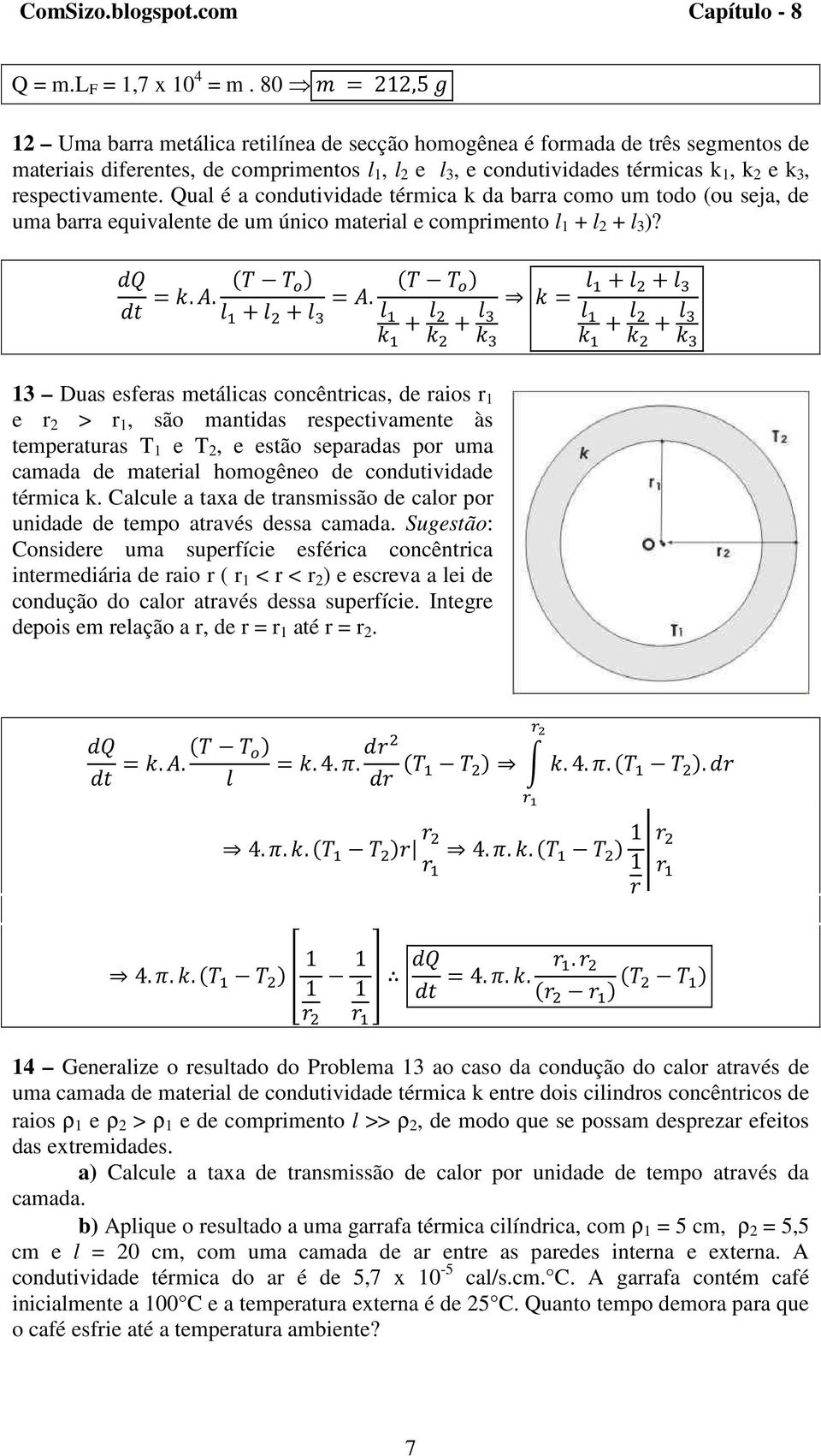 respectivamente. Qual é a condutividade térmica k da barra como um todo (ou seja, de uma barra equivalente de um único material e comprimento l 1 + l 2 + l 3 )?