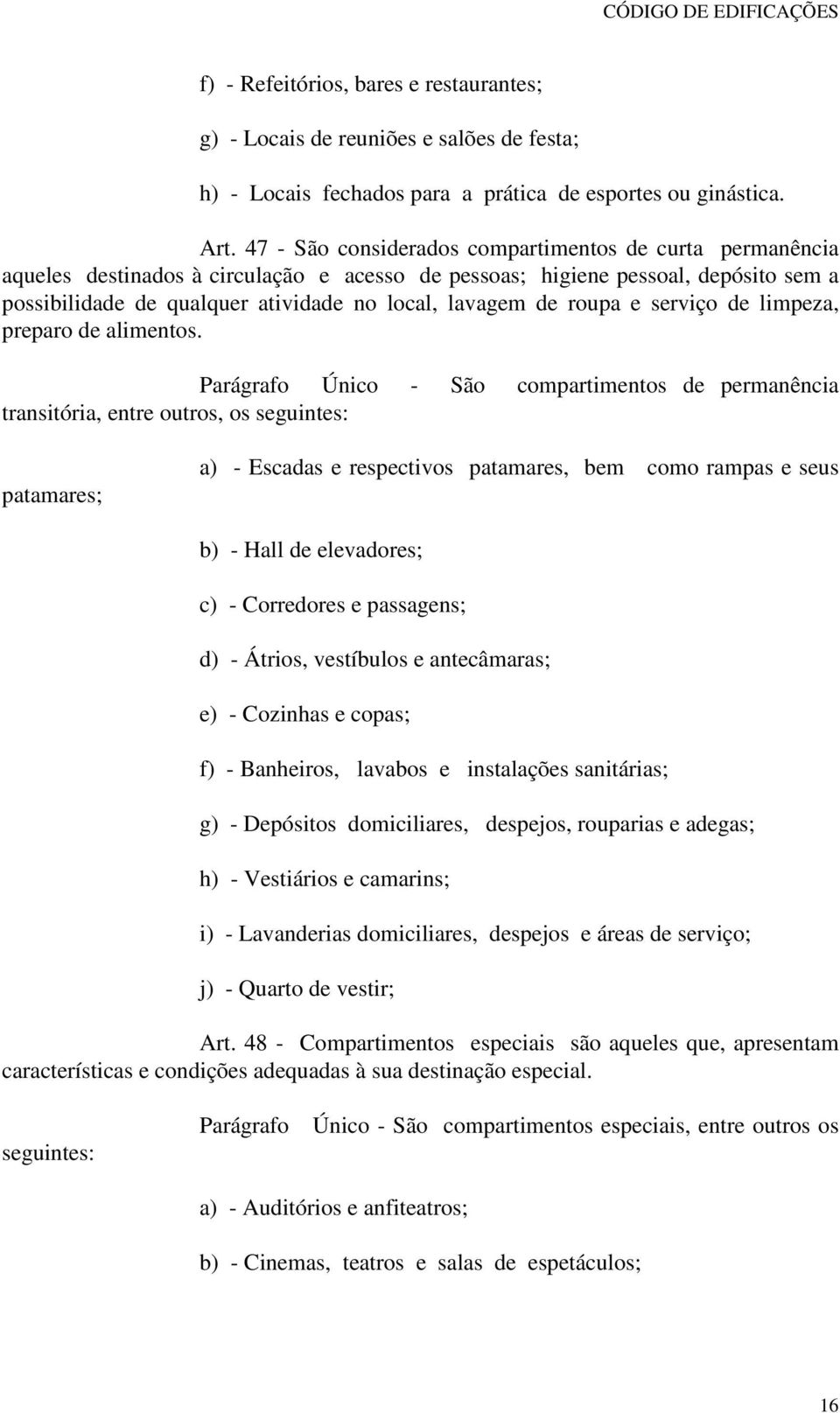 roupa e serviço de limpeza, preparo de alimentos.