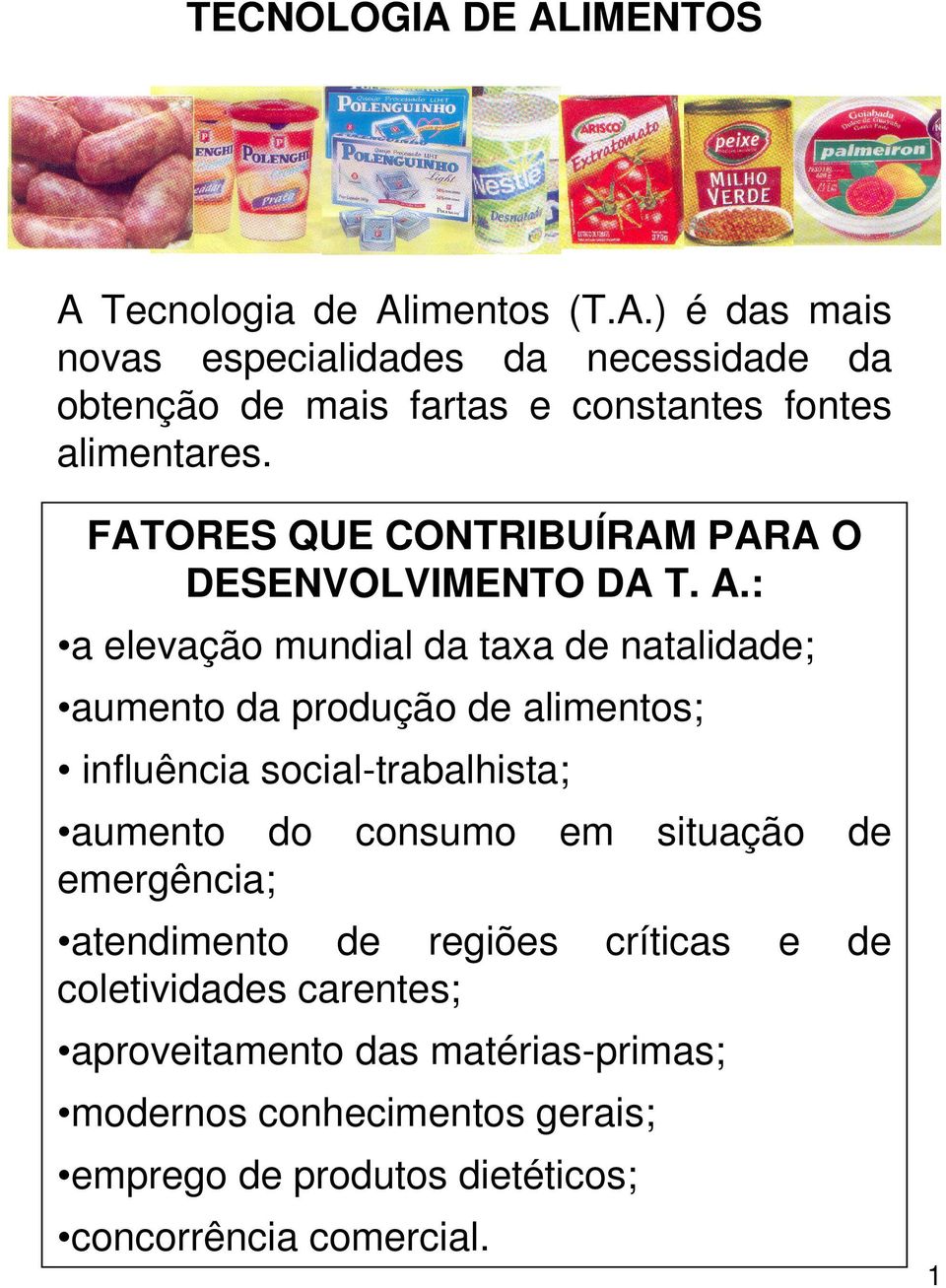 : a elevação mundial da taxa de natalidade; aumento da produção de alimentos; influência social-trabalhista; aumento do consumo em situação