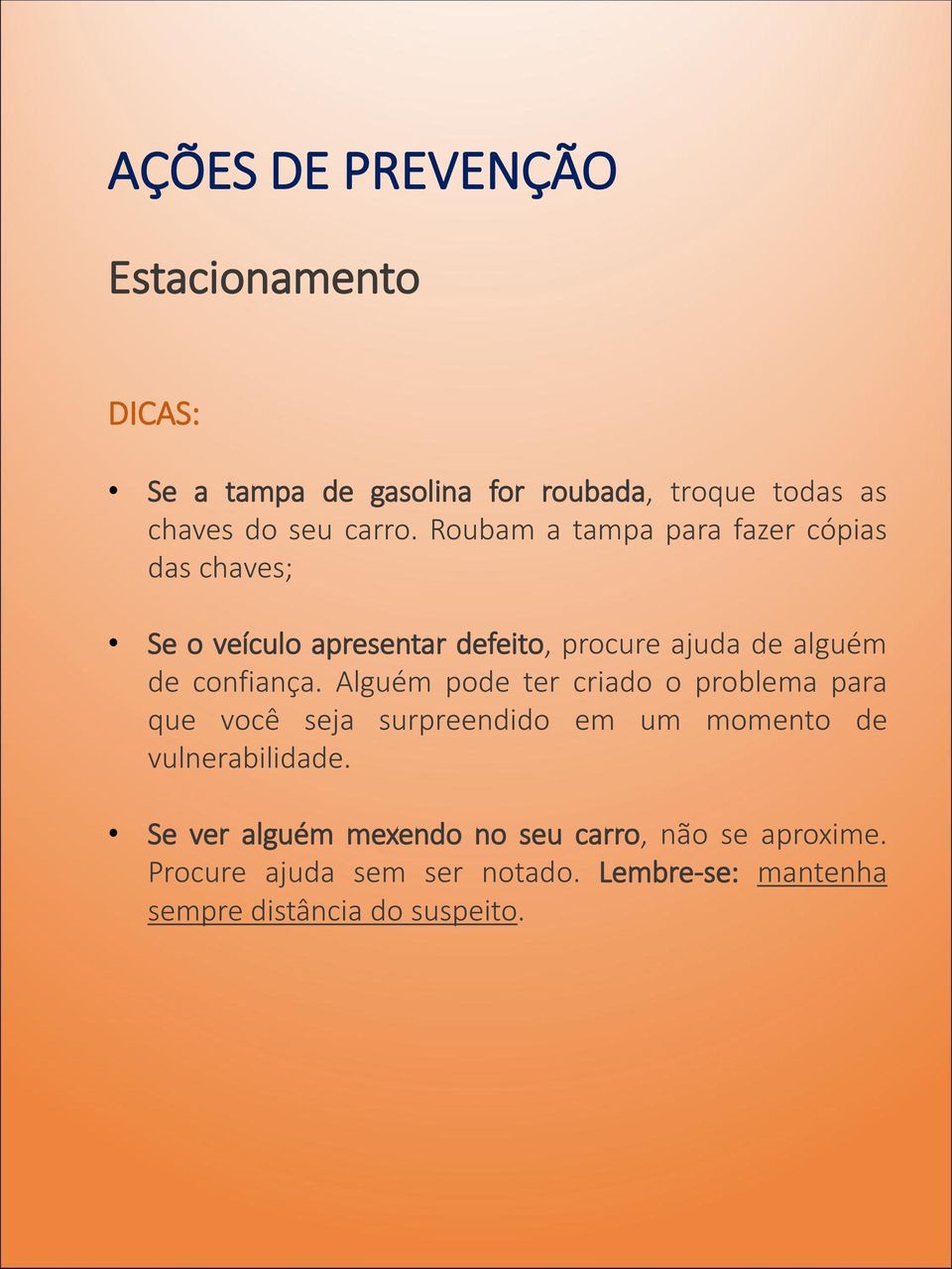 confiança. Alguém pode ter criado o problema para que você seja surpreendido em um momento de vulnerabilidade.