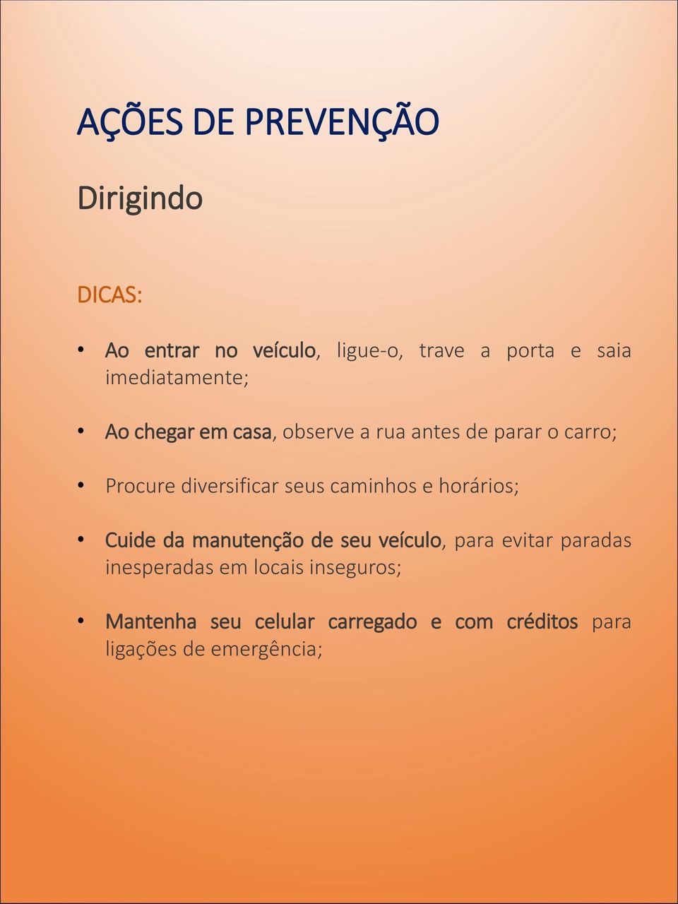 caminhos e horários; Cuide da manutenção de seu veículo, para evitar paradas