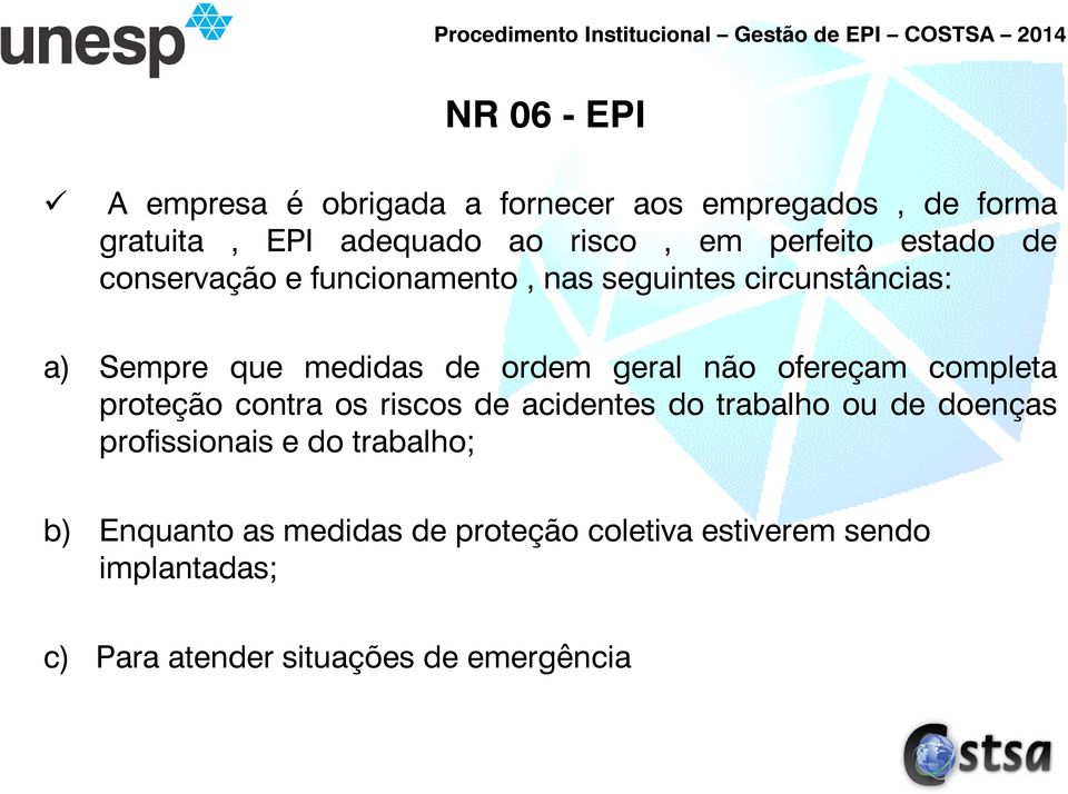 geral não ofereçam completa proteção contra os riscos de acidentes do trabalho ou de doenças profissionais e do