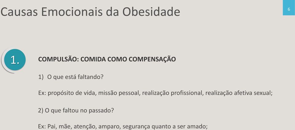 Ex: propósito de vida, missão pessoal, realização