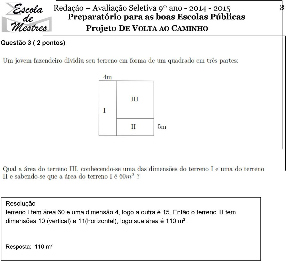 Então o terreno III tem dimensões 10 (vertical)