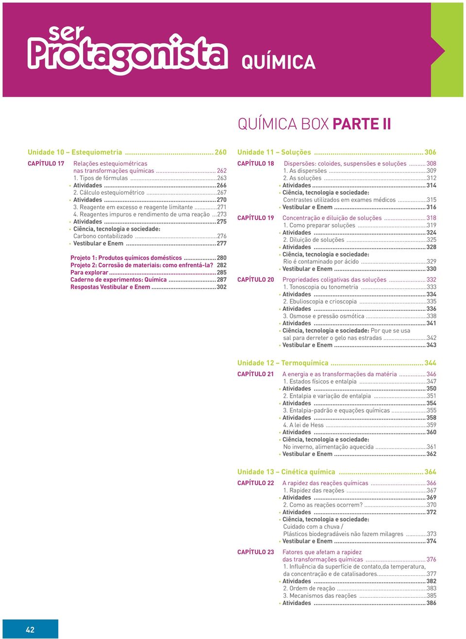 ..276 Vestibular e Enem...277 Projeto 1: Produtos químicos domésticos...280 Projeto 2: Corrosão de materiais: como enfrentá-la? 282 Para explorar...285 Caderno de experimentos: Química.