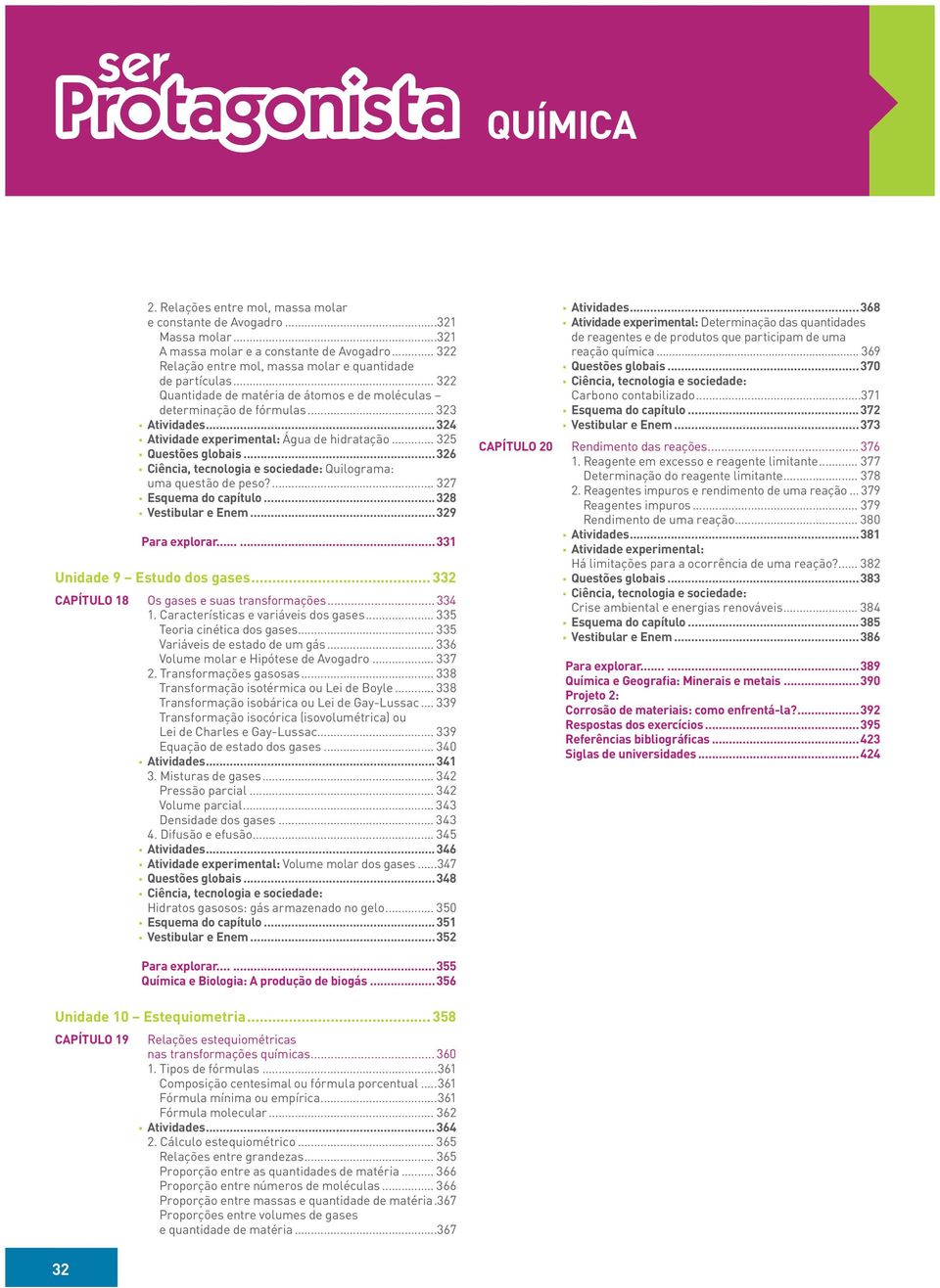 ... 327 Esquema do capítulo...328 Vestibular e Enem...329 Para explorar......331 Unidade 9 Estudo dos gases... 332 CAPÍTULO 18 Os gases e suas transformações... 334 1.