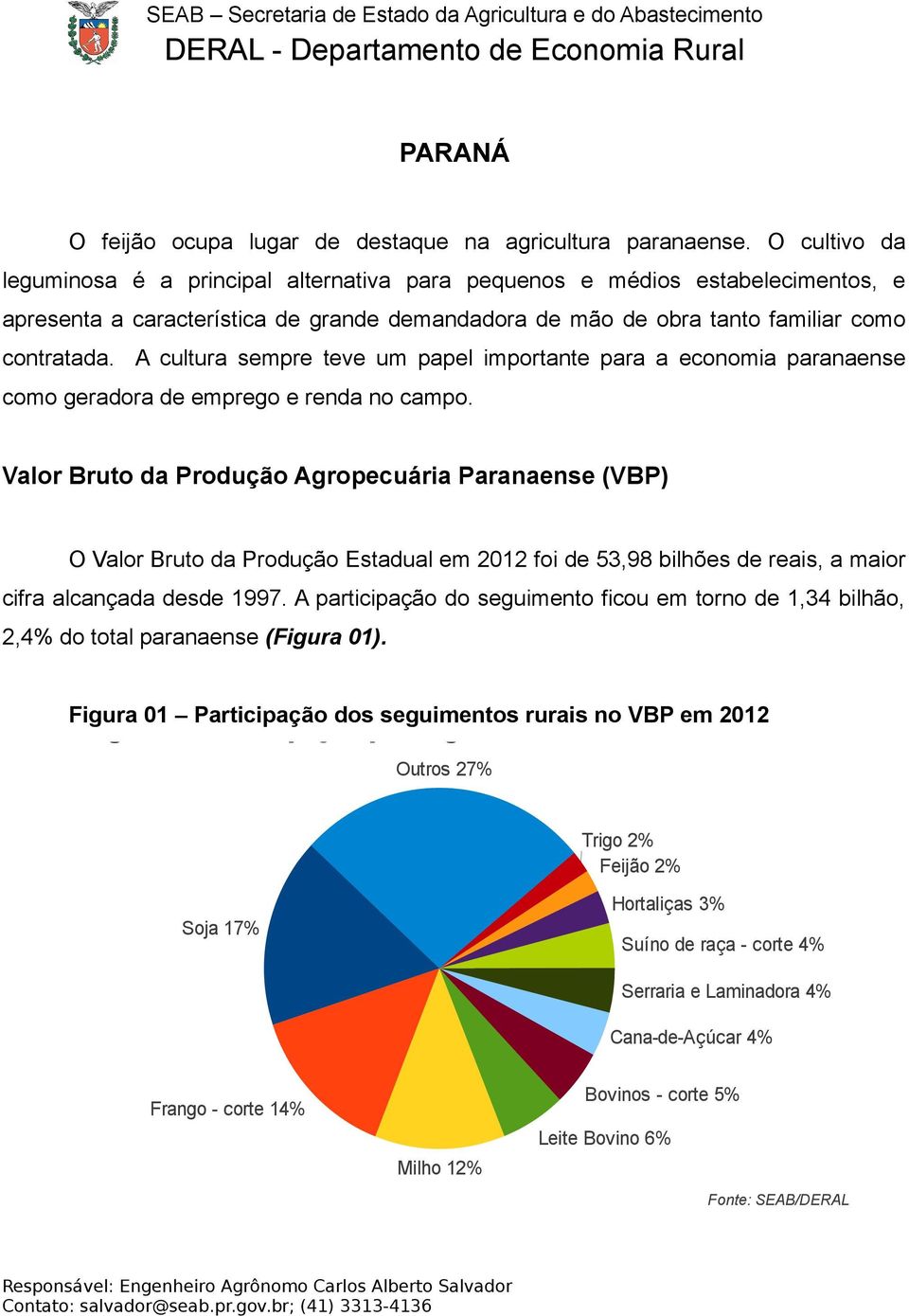 A cultura sempre teve um papel importante para a economia paranaense como geradora de emprego e renda no campo.