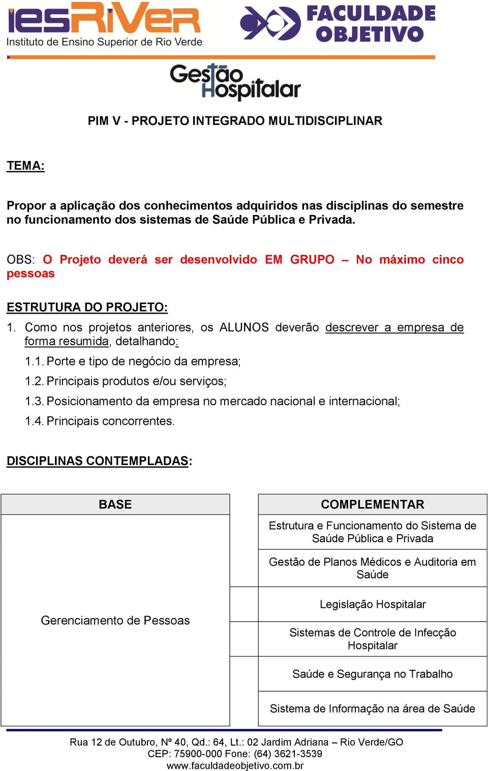 2. Principais produtos e/ou serviços; 1.3. Posicionamento da empresa no mercado nacional e internacional; 1.4. Principais concorrentes.