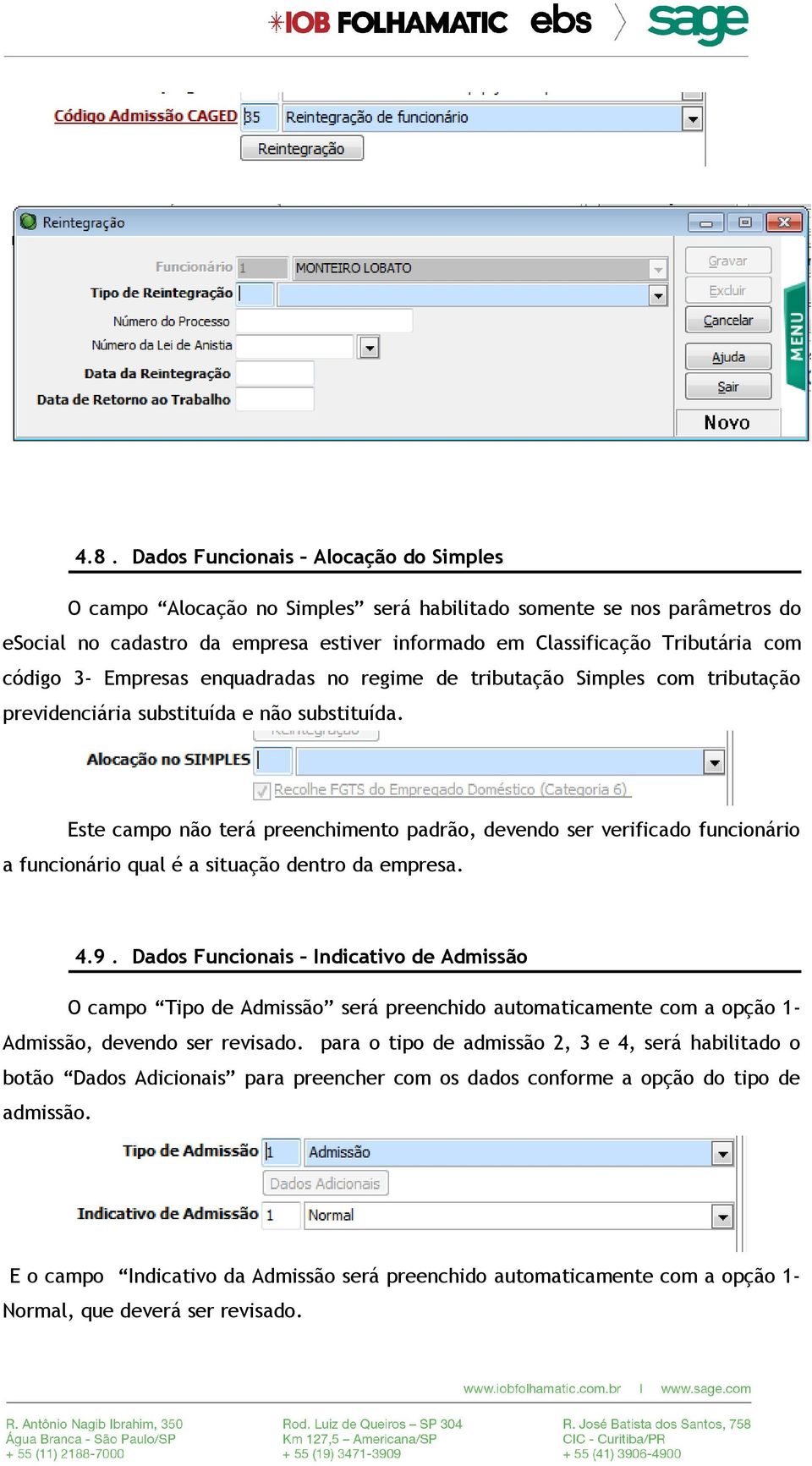 Este campo não terá preenchimento padrão, devendo ser verificado funcionário a funcionário qual é a situação dentro da empresa. 4.9.