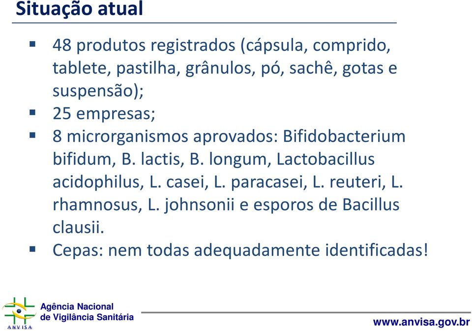 B. lactis, B. longum, Lactobacillus acidophilus, L. casei, L. paracasei, L. reuteri, L.