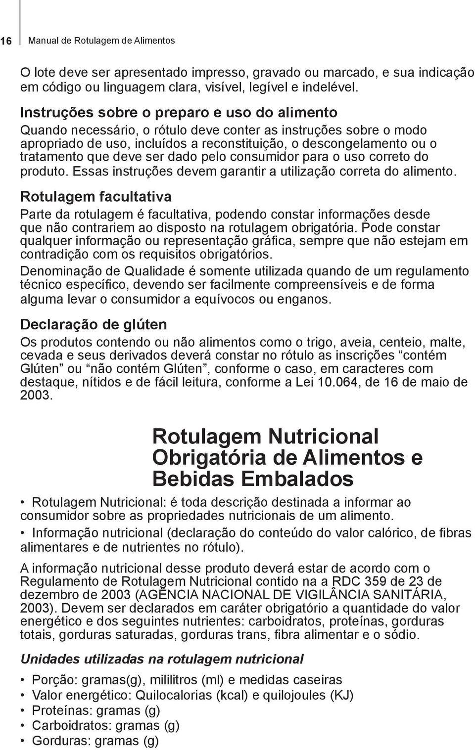 deve ser dado pelo consumidor para o uso correto do produto. Essas instruções devem garantir a utilização correta do alimento.