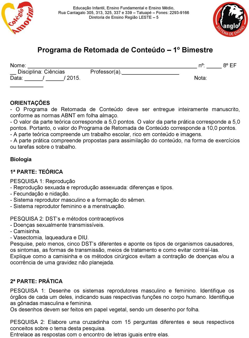 Nota: ORIENTAÇÕES - O Programa de Retomada de Conteúdo deve ser entregue inteiramente manuscrito, conforme as normas ABNT em folha almaço. - O valor da parte teórica corresponde a 5,0 pontos.