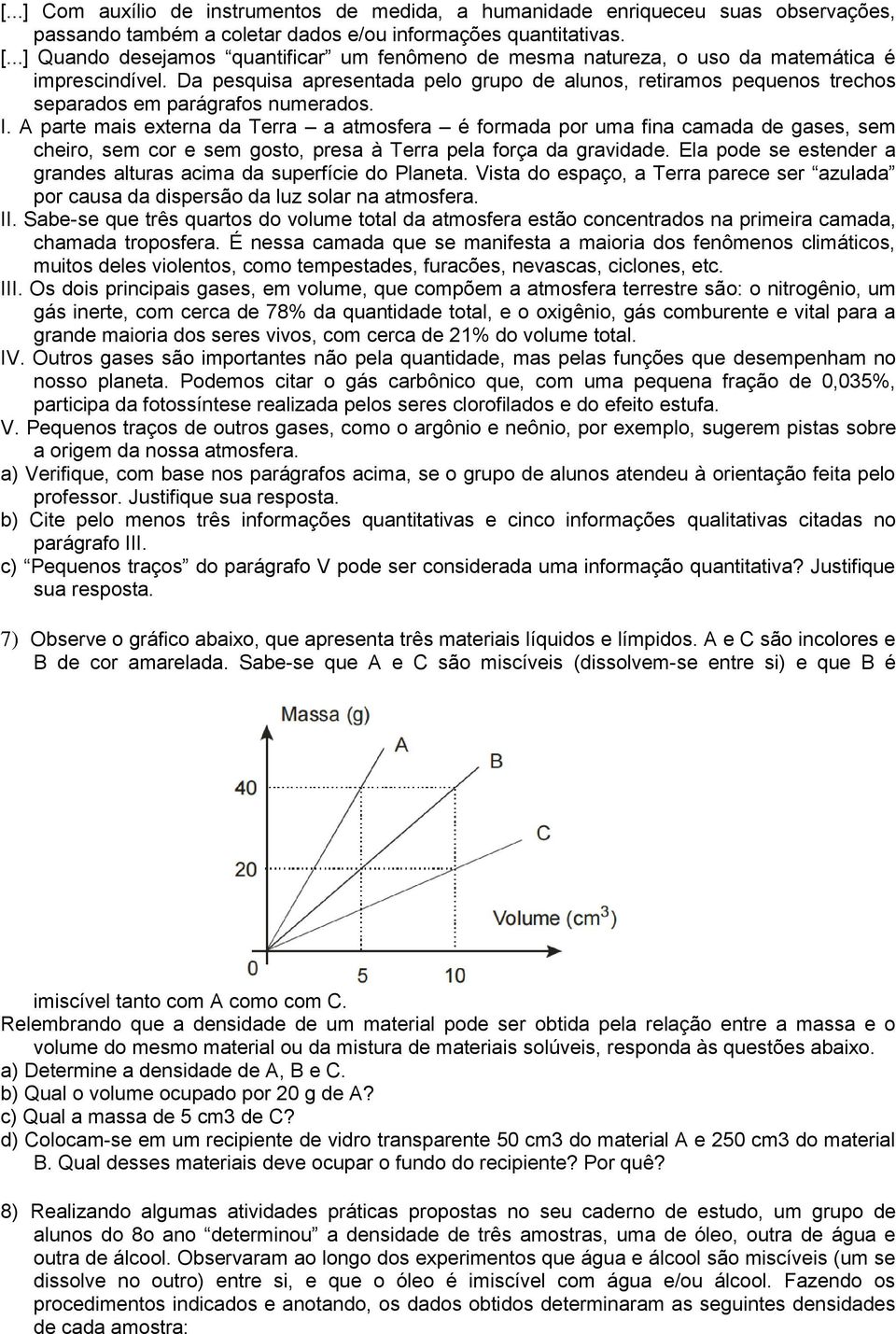 Da pesquisa apresentada pelo grupo de alunos, retiramos pequenos trechos separados em parágrafos numerados. I.