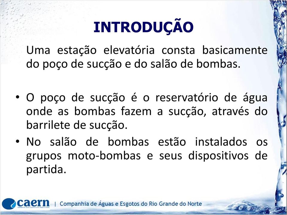 O poço de sucção é o reservatório de água onde as bombas fazem a