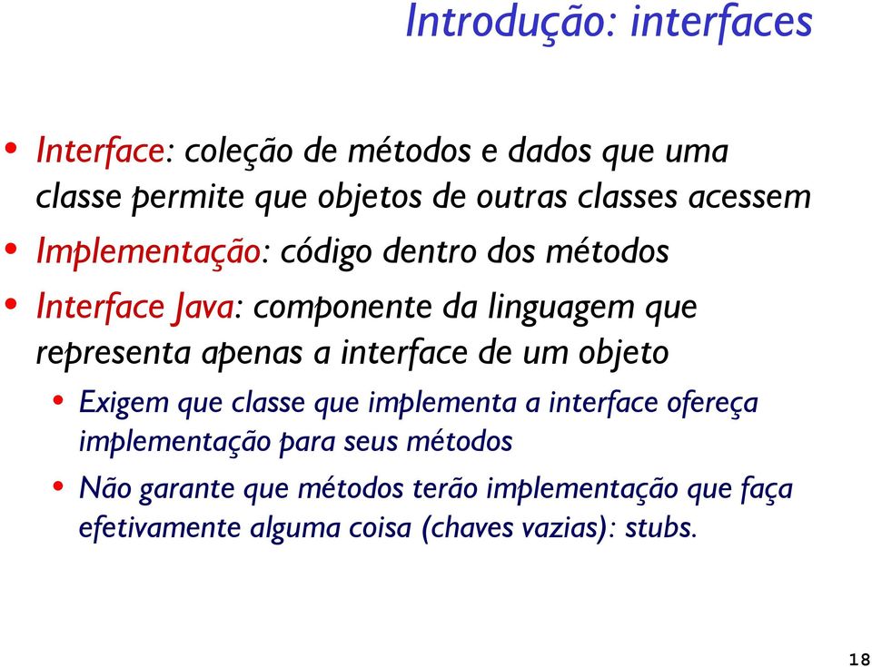 representa apenas a interface de um objeto Exigem que classe que implementa a interface ofereça implementação