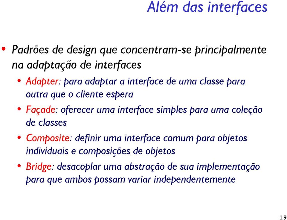 para uma coleção de classes Composite: definir uma interface comum para objetos individuais e composições de
