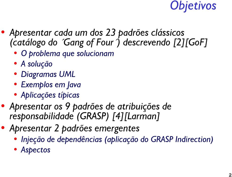 Aplicações típicas Apresentar os 9 padrões de atribuições de responsabilidade (GRASP)