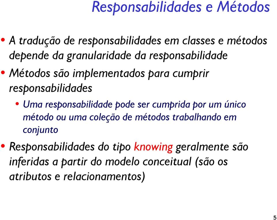 responsabilidade pode ser cumprida por um único método ou uma coleção de métodos trabalhando em conjunto