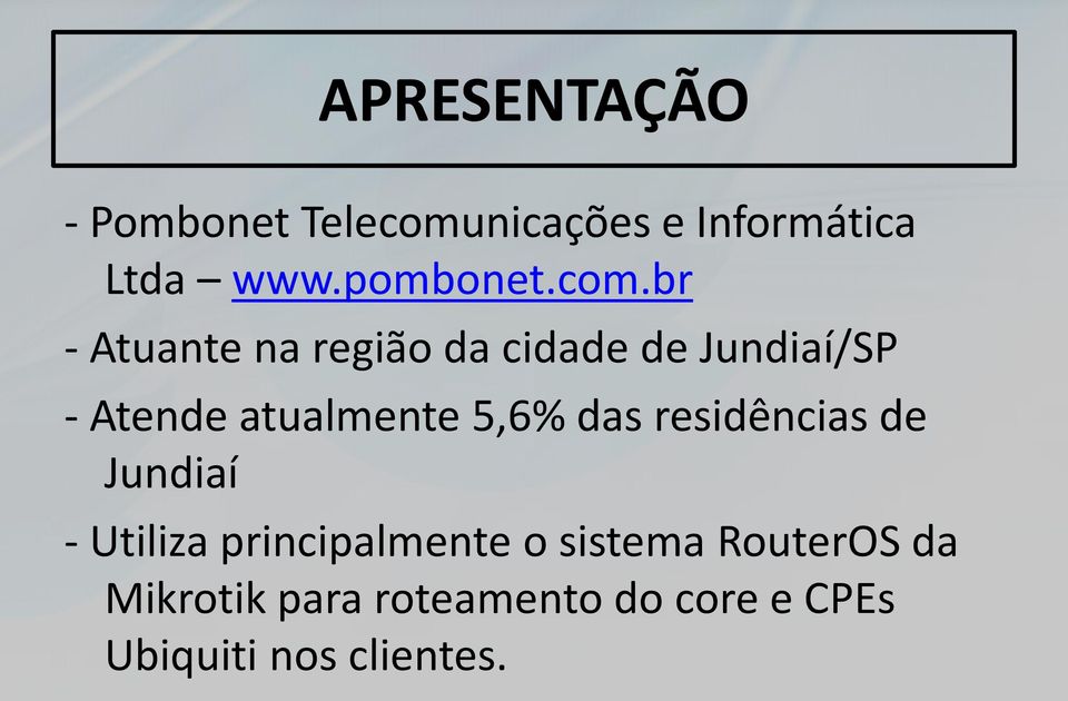 br - Atuante na região da cidade de Jundiaí/SP - Atende atualmente 5,6%