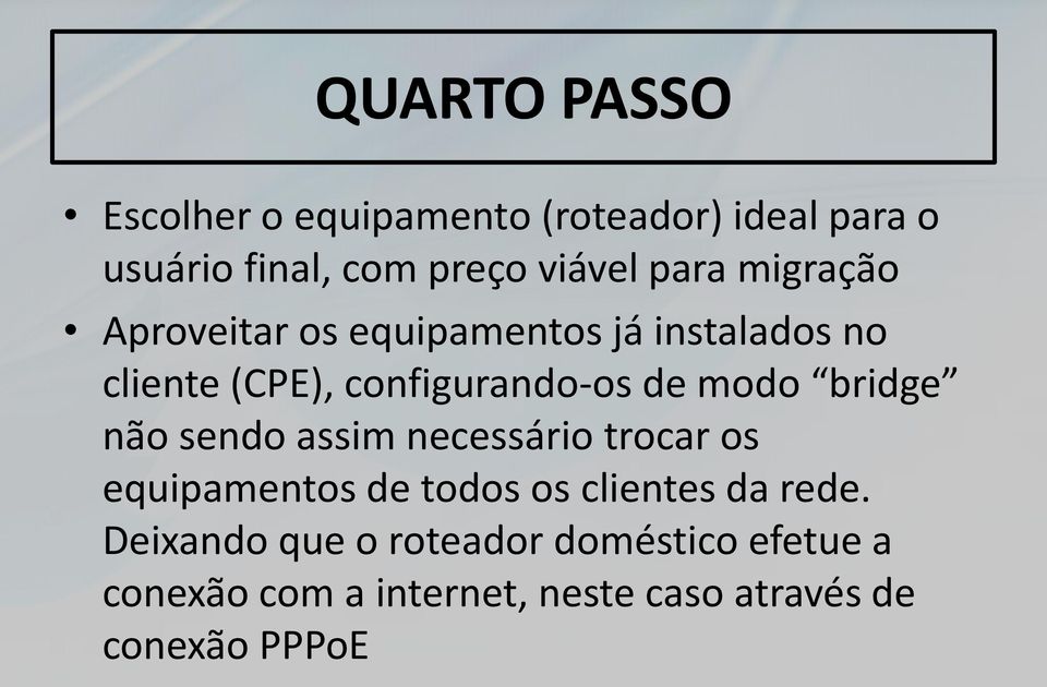 modo bridge não sendo assim necessário trocar os equipamentos de todos os clientes da rede.