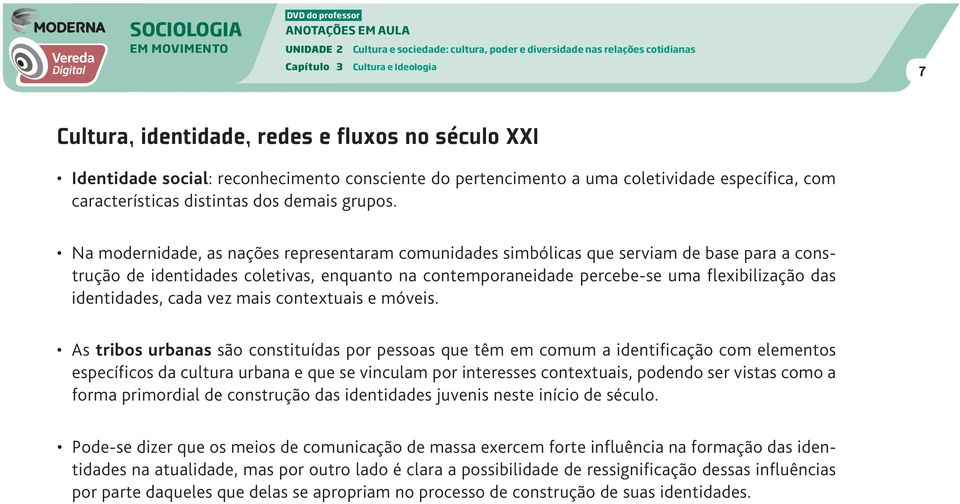 identidades, cada vez mais contextuais e móveis.