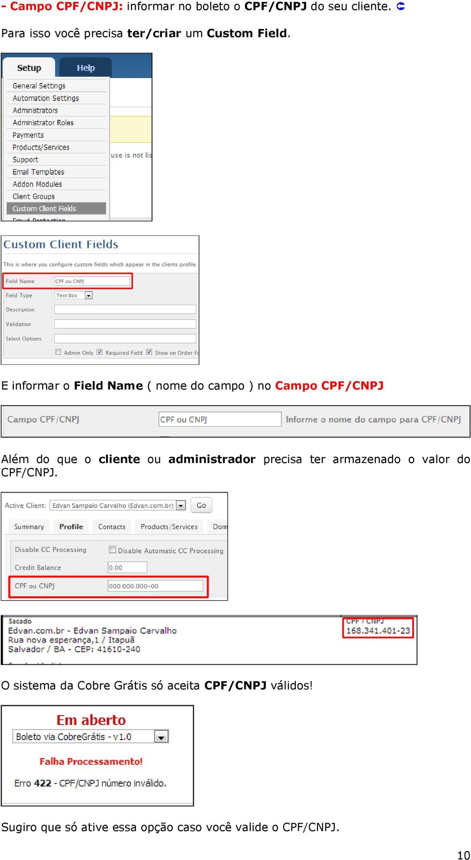 E informar o Field Name ( nome do campo ) no Campo CPF/CNPJ Além do que o cliente ou