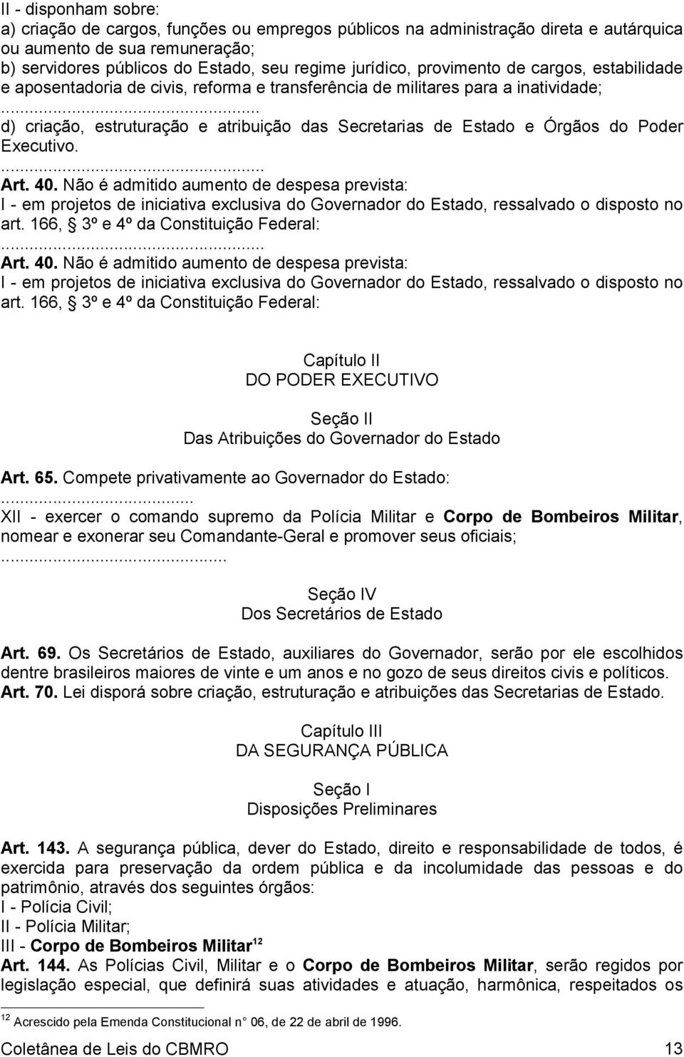 .. d) criação, estruturação e atribuição das Secretarias de Estado e Órgãos do Poder Executivo.... Art. 40.