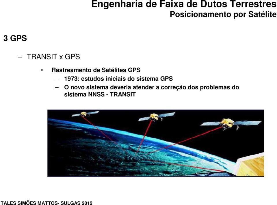 GPS O novo sistema deveria atender a