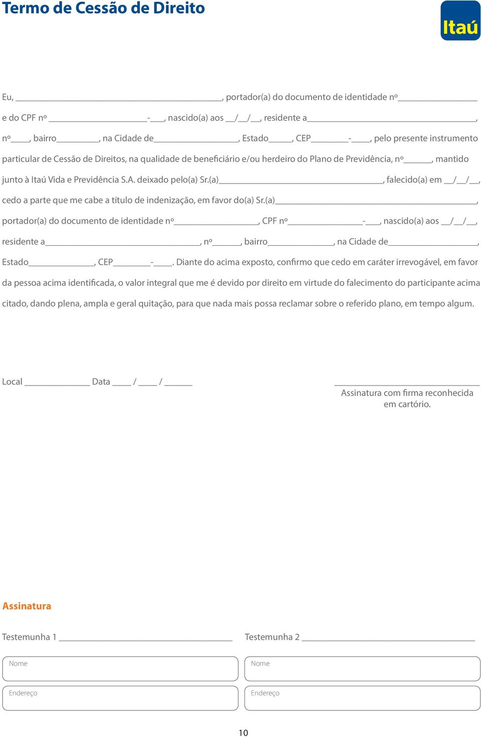 (a), falecido(a) em / /, cedo a parte que me cabe a título de indenização, em favor do(a) Sr.