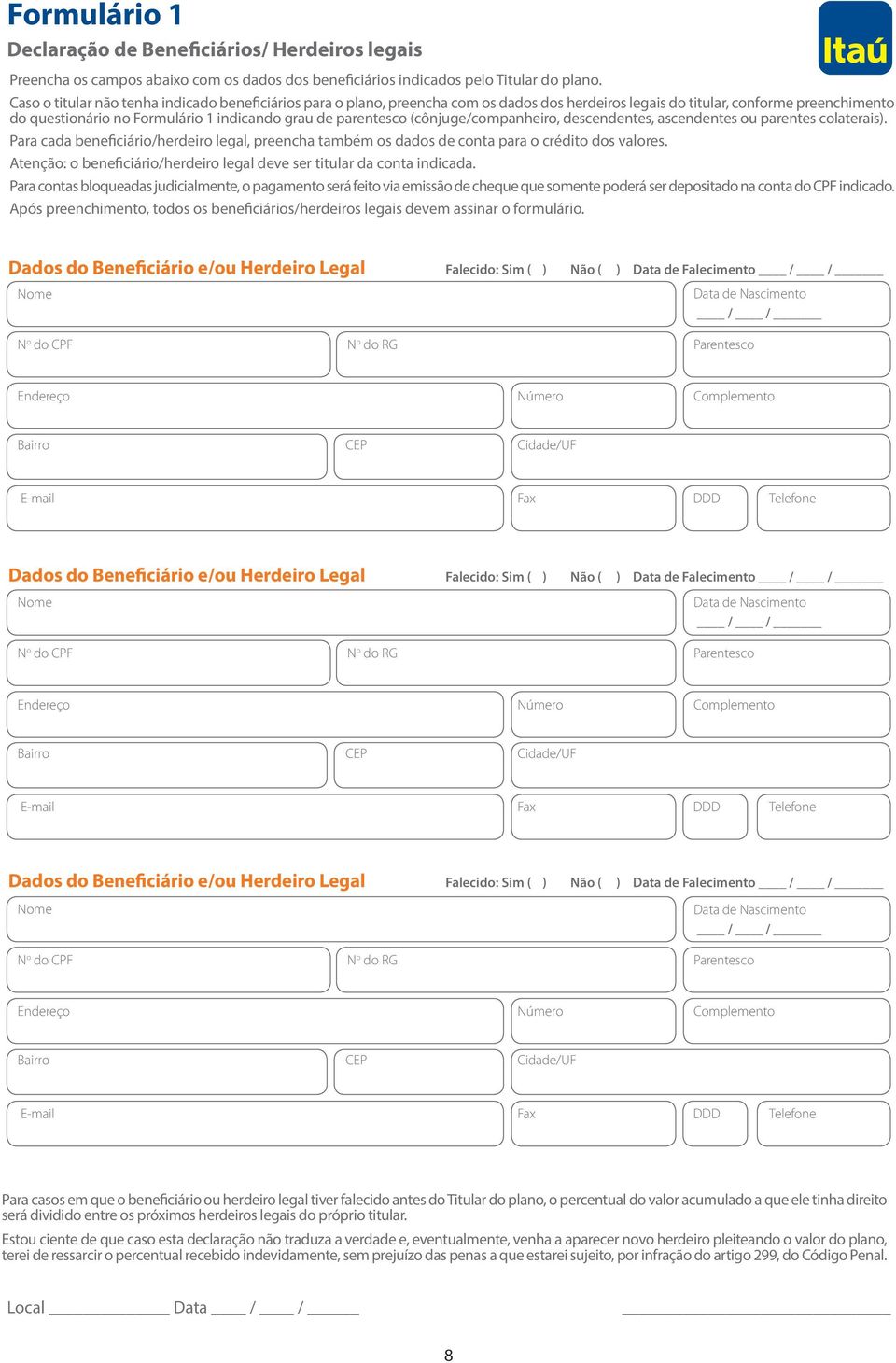 parentesco (cônjuge/companheiro, descendentes, ascendentes ou parentes colaterais). Para cada beneficiário/herdeiro legal, preencha também os dados de conta para o crédito dos valores.