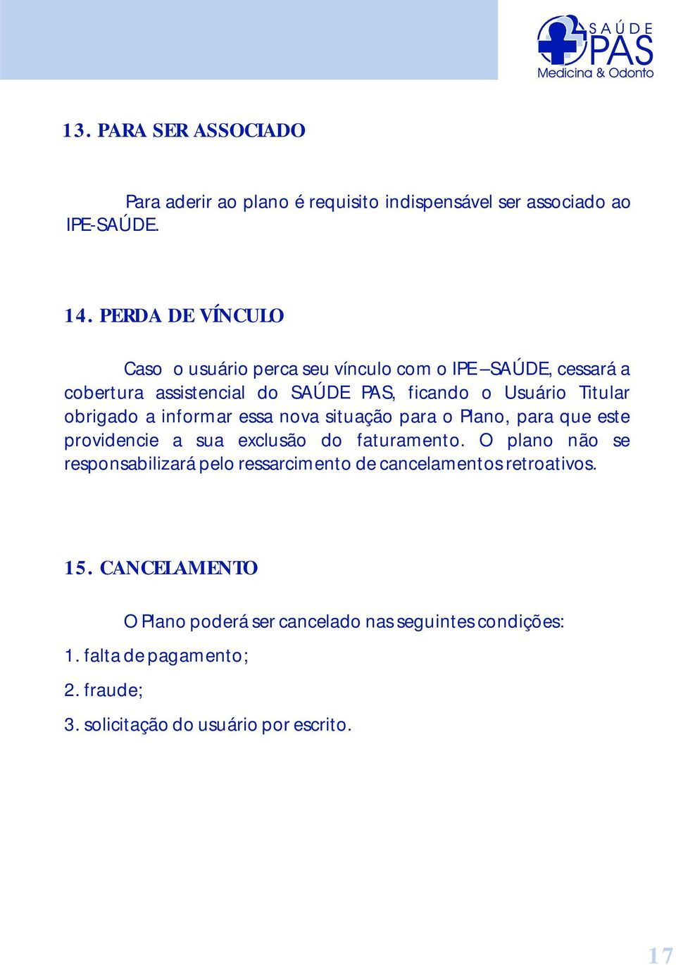 obrigado a informar essa nova situação para o Plano, para que este providencie a sua exclusão do faturamento.