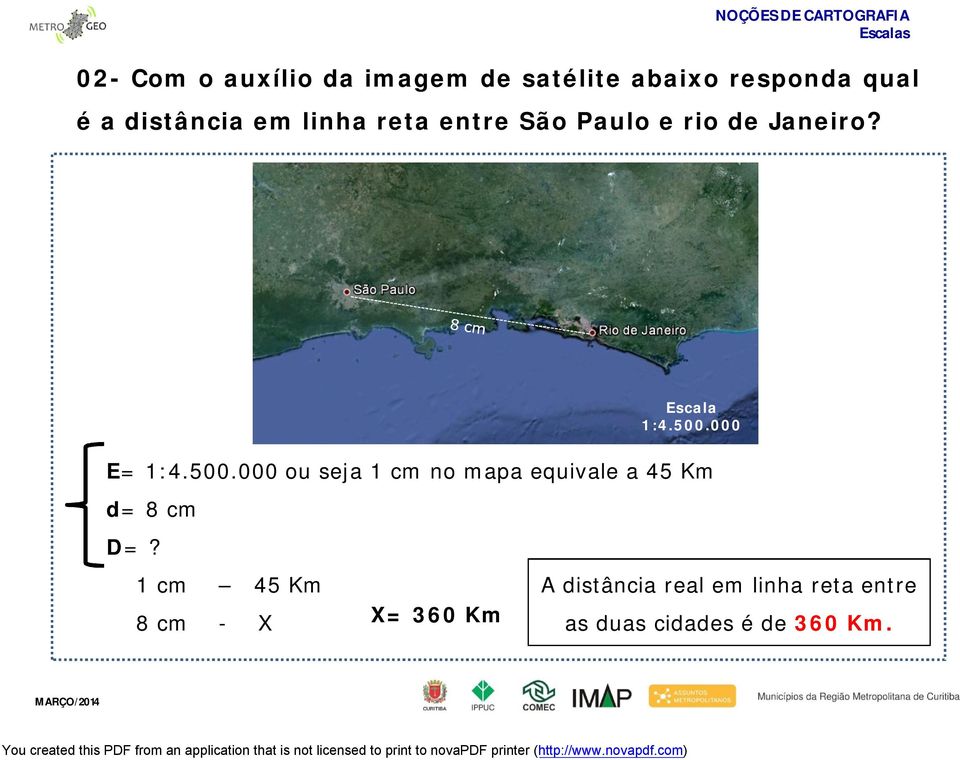 000 ou seja 1 cm no mapa equivale a 45 Km d= 8 cm D=?