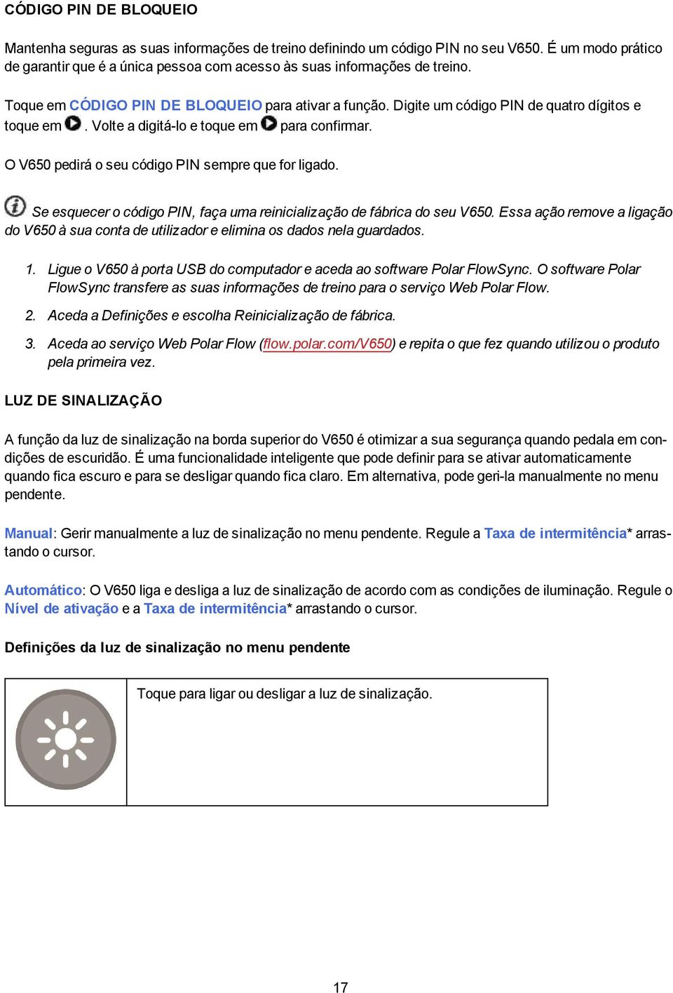 O V650 pedirá o seu código PIN sempre que for ligado. Se esquecer o código PIN, faça uma reinicialização de fábrica do seu V650.