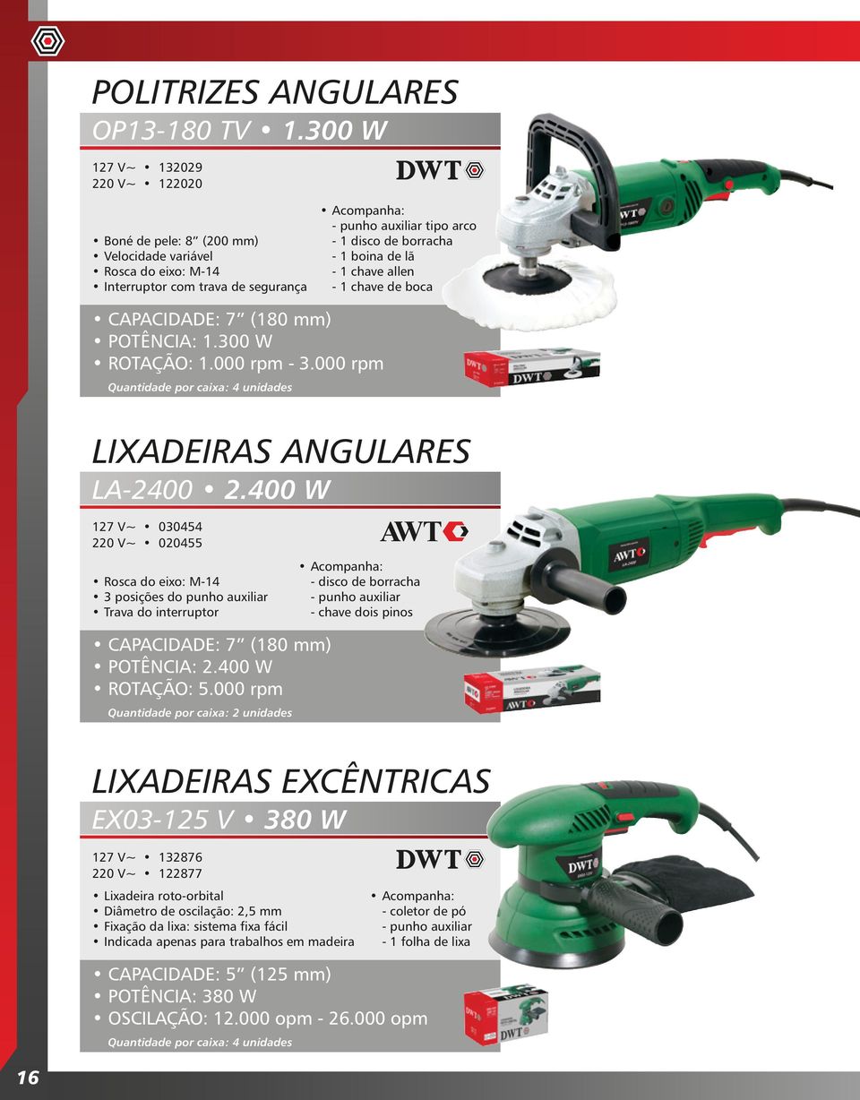 --1 chave allen --1 chave de boca CAPACIDADE: 7 (180 mm) POTÊNCIA: 1.300 W ROTAÇÃO: 1.000 rpm - 3.000 rpm Quantidade por caixa: 4 unidades LIXADEIRAS ANGULARES LA-2400 2.