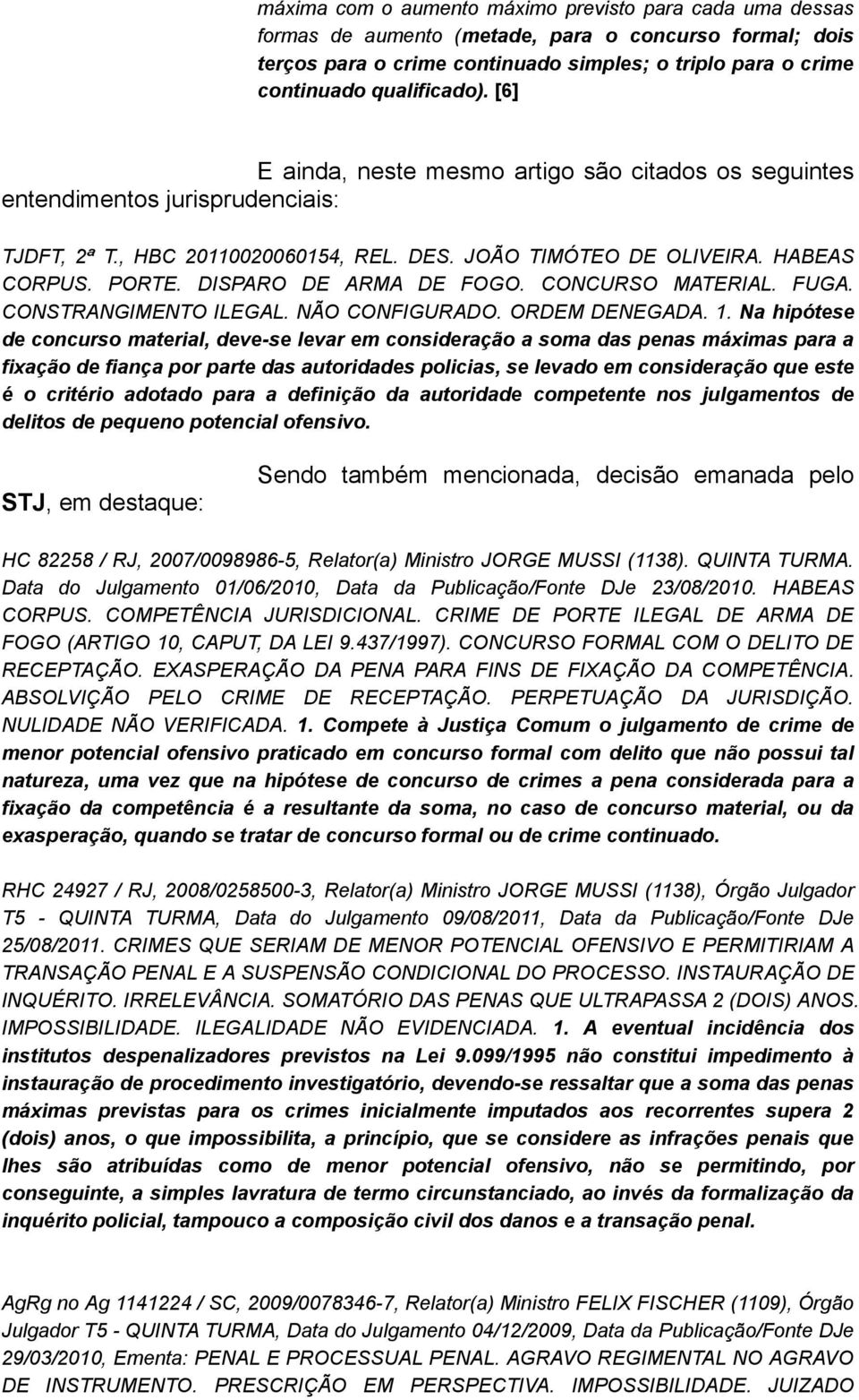 DISPARO DE ARMA DE FOGO. CONCURSO MATERIAL. FUGA. CONSTRANGIMENTO ILEGAL. NÃO CONFIGURADO. ORDEM DENEGADA. 1.