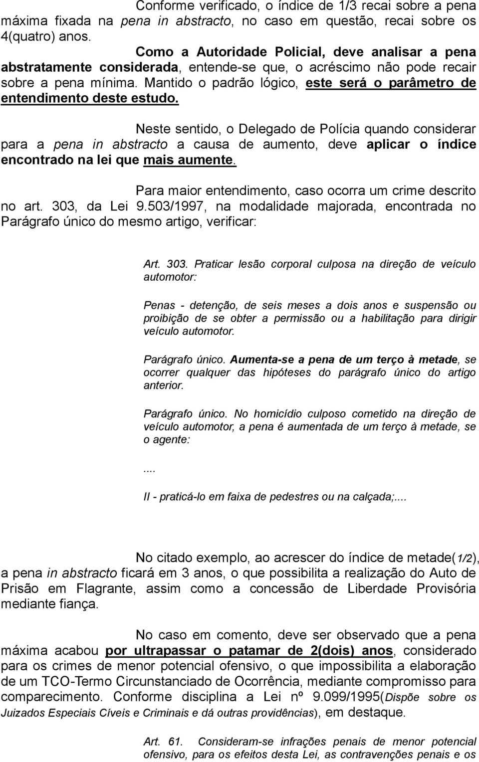 Mantido o padrão lógico, este será o parâmetro de entendimento deste estudo.