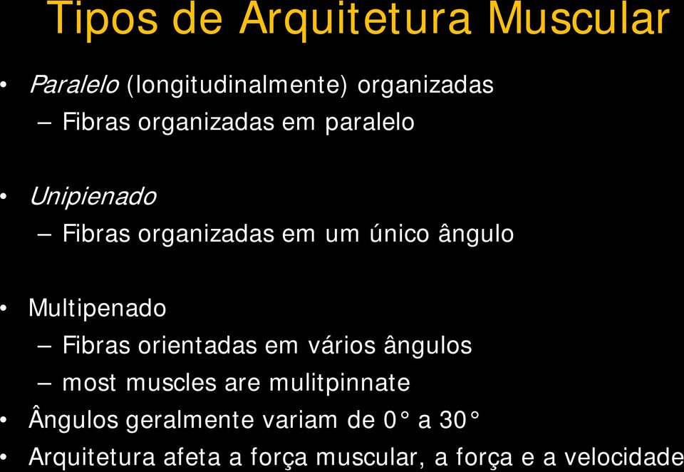 Multipenado Fibras orientadas em vários ângulos most muscles are mulitpinnate