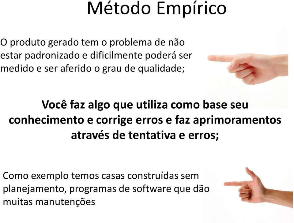 seu conhecimento e corrige erros e faz aprimoramentos através de tentativa e erros; Como