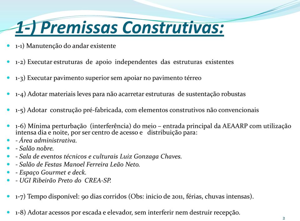 (interferência) do meio entrada principal da AEAARP com utilização intensa dia e noite, por ser centro de acesso e distribuição para: - Área administrativa. - Salão nobre.