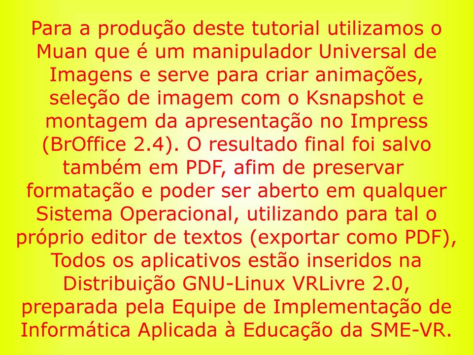 O resultado final foi salvo também em PDF, afim de preservar formatação e poder ser aberto em qualquer Sistema Operacional, utilizando para