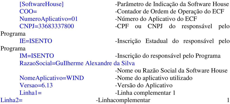 IM=ISENTO -Inscrição do responsável pelo Programa RazaoSocial=GuIlherme Alexandre da Silva -Nome ou Razão Social da Software House