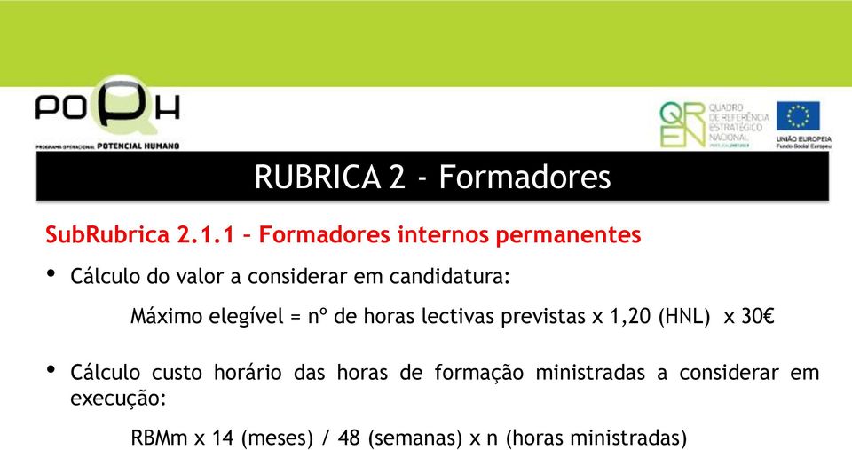 Máximo elegível = nº de horas lectivas previstas x 1,20 (HNL) x 30 Cálculo custo