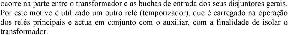 Por este motivo é utilizado um outro relé (temporizador), que é