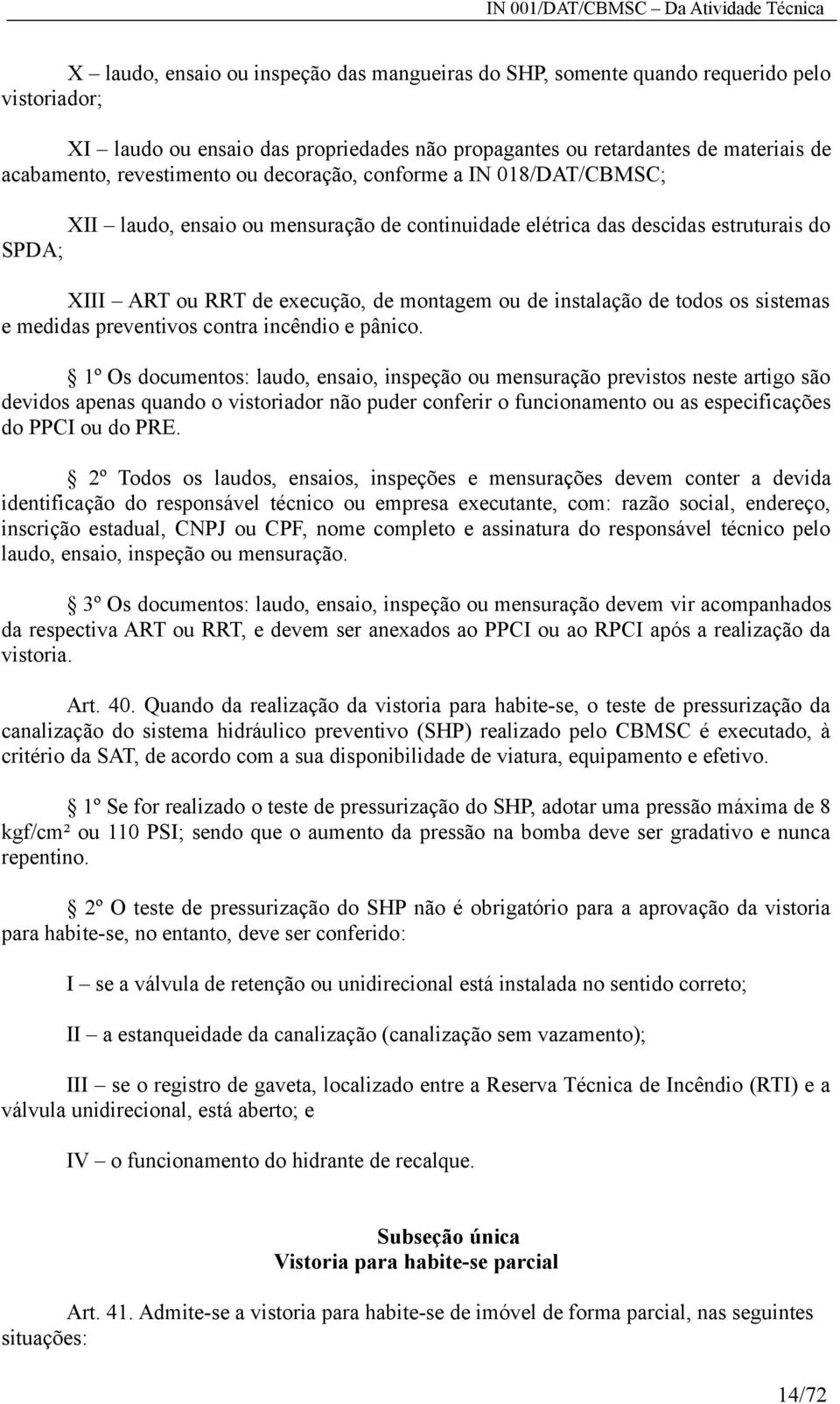 instalação de todos os sistemas e medidas preventivos contra incêndio e pânico.