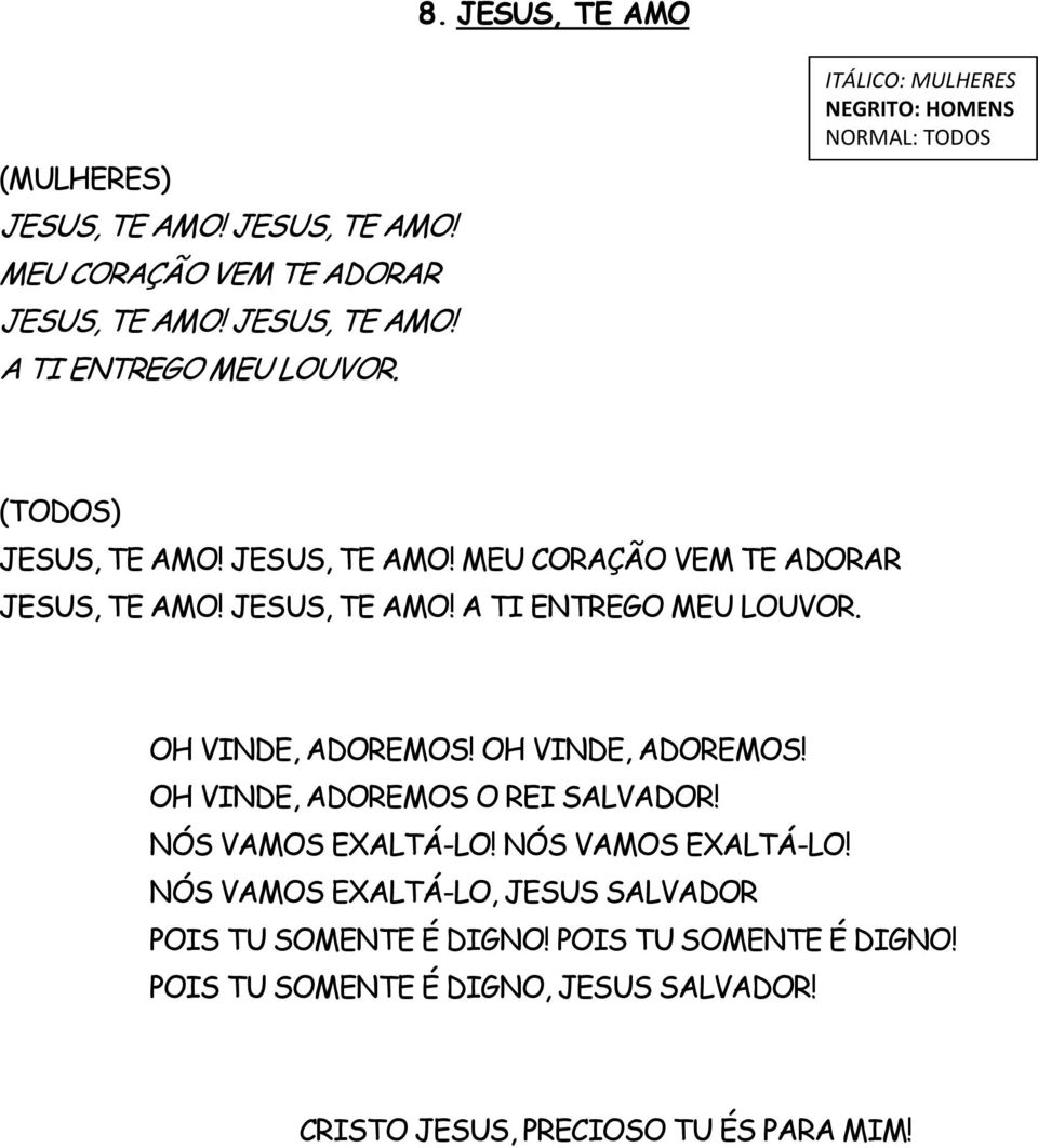 OH VINDE, ADOREMOS! OH VINDE, ADOREMOS O REI SALVADOR! NÓS VAMOS EXALTÁ-LO!