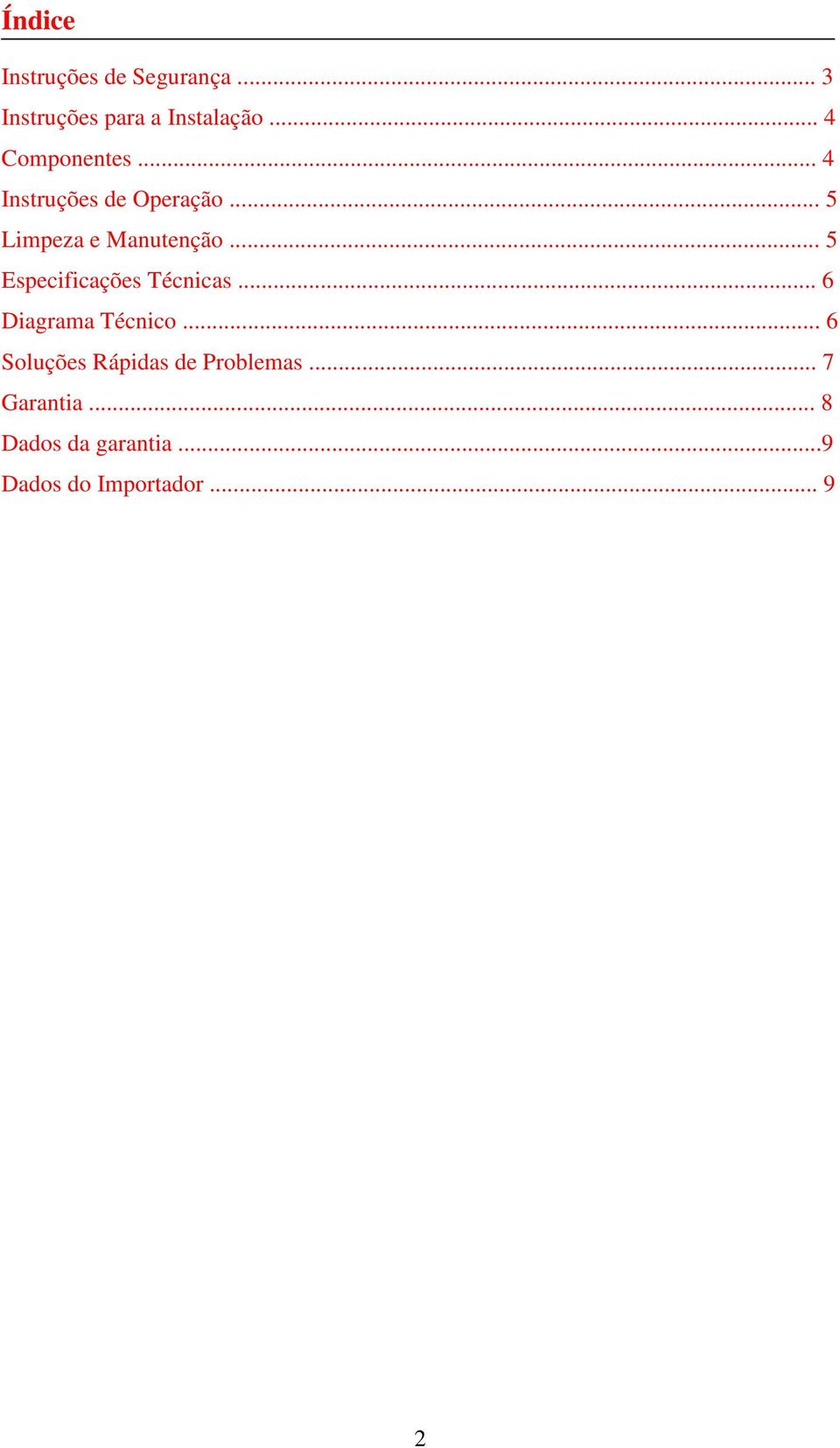 .. 5 Especificações Técnicas... 6 Diagrama Técnico.